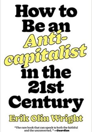 How to Be an Anticapitalist in the Twenty-First Century